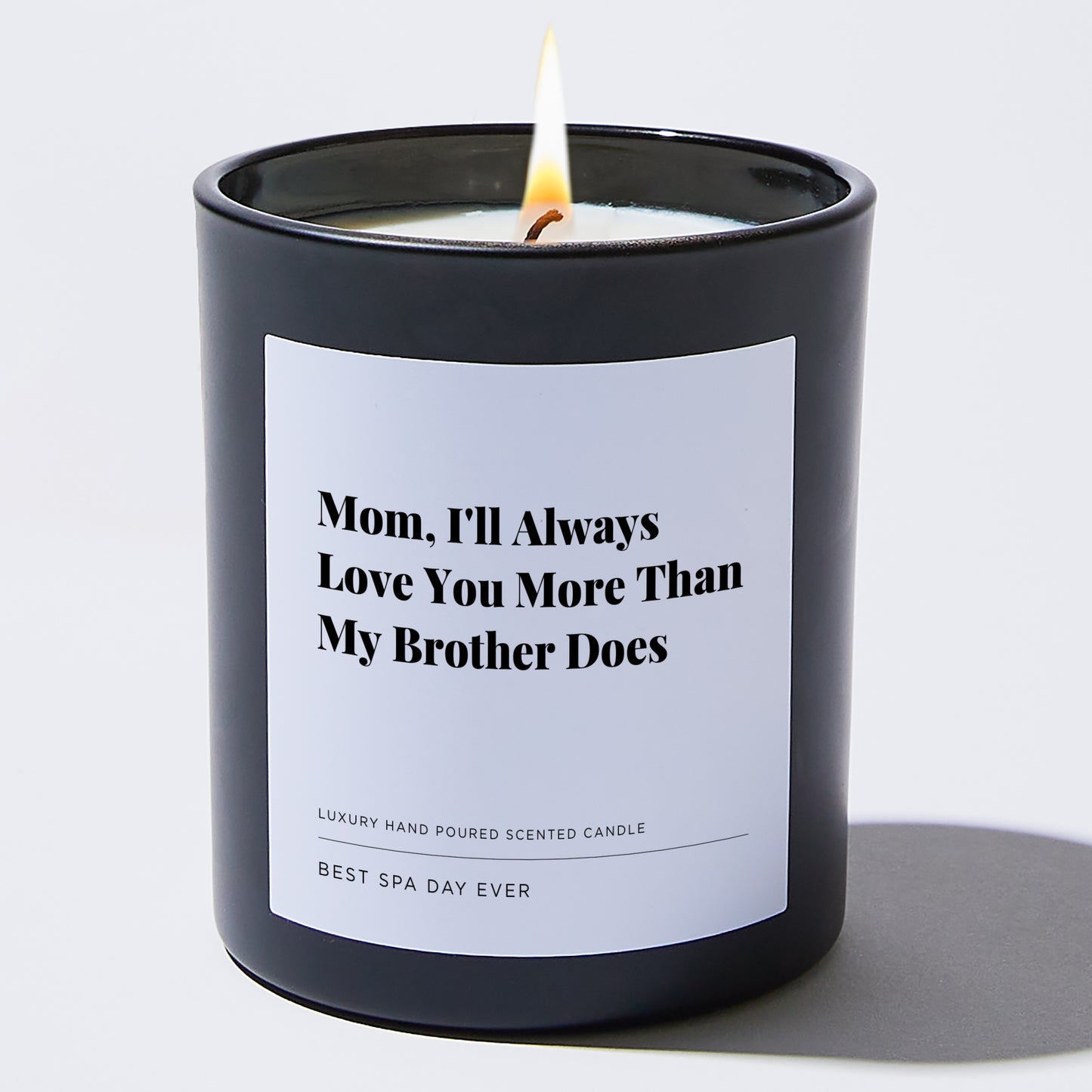 Gift for Mom - Mom, I'll Always Love You More Than My Brother Does - Candle