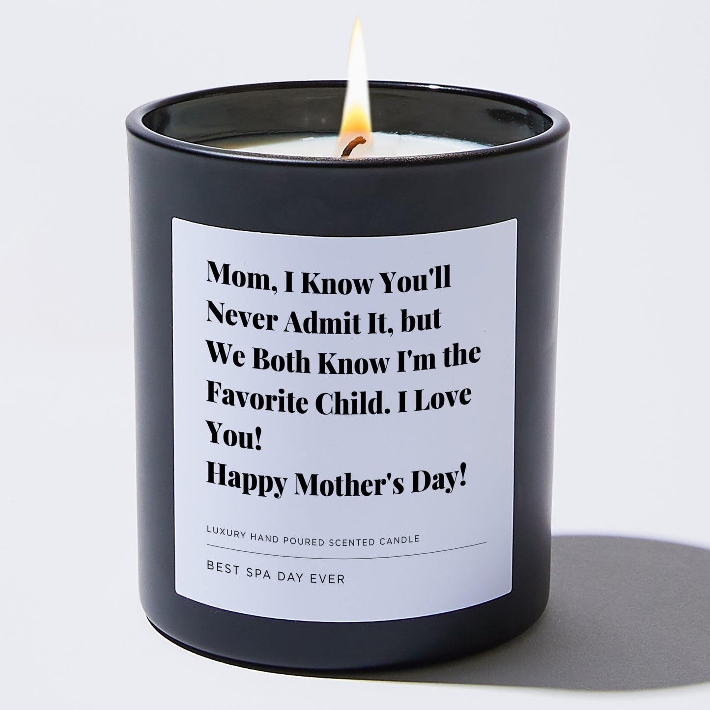 Gift for Mom - Mom, I know you'll never admit it, but we both know I'm the favorite child. I Love You! Happy Mother's Day! - Candle