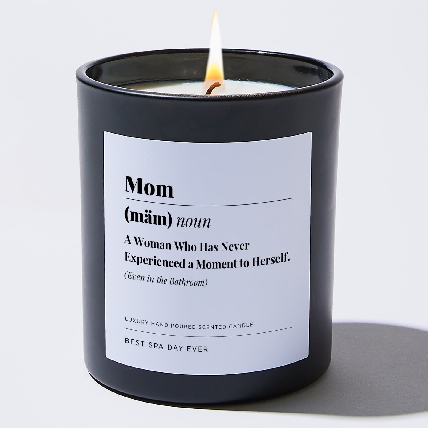 Gift for Mom - Mom Noun A woman who has never experienced a moment to herself. Even in the bathroom. - Candle