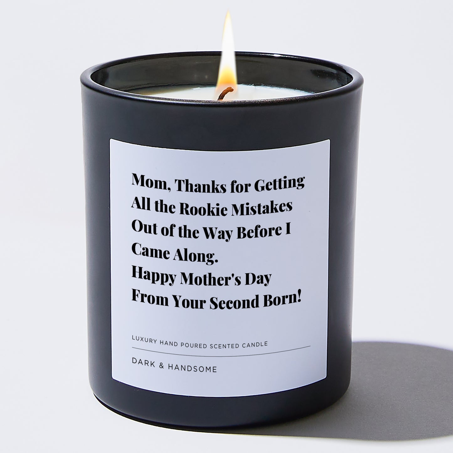 Gift for Mom - Mom, thanks for getting all the rookie mistakes out of the way before I came along. Happy Mother's Day from your second born! - Candle