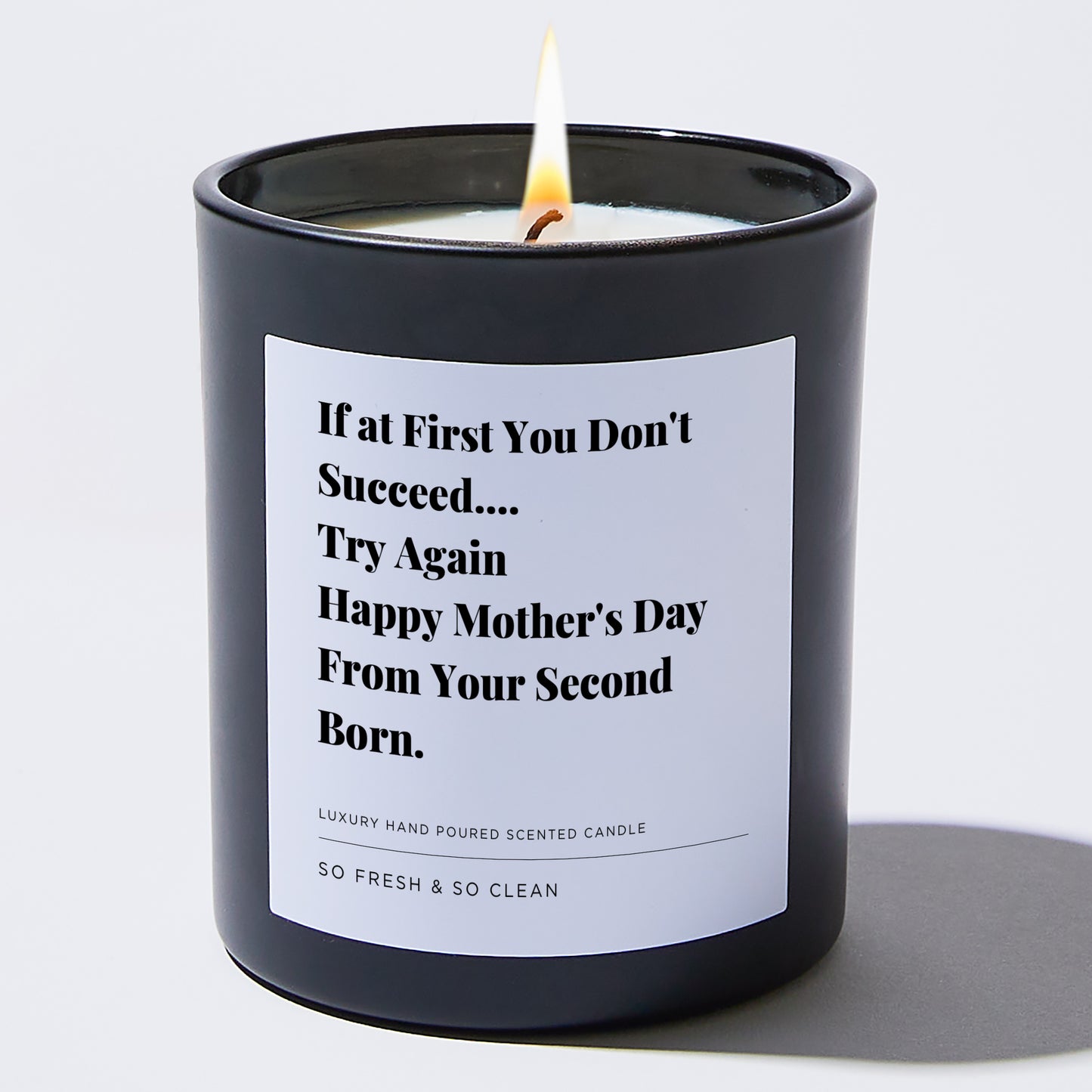 Gift for Mom - If at First You Don't Succeed.... Try Again Happy Mother's Day from your second born. - Candle
