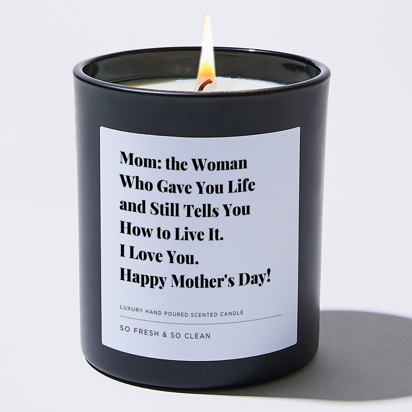 Gift for Mom - Mom: the woman who gave you life and still tells you how to live it. I Love You. Happy Mother's Day! - Candle
