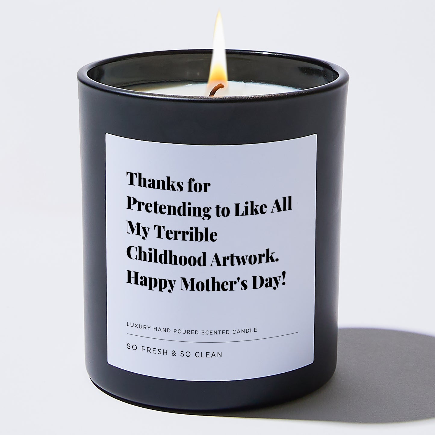 Gift for Mom - Thanks for pretending to like all my terrible childhood artwork. Happy Mother's Day! - Candle