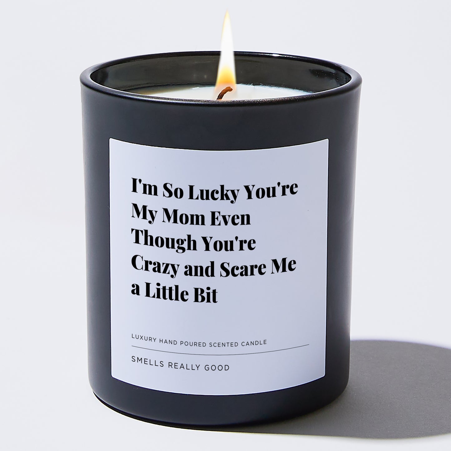 Gift for Mom - I'm So lucky you're my mom even though you're crazy and scare me a little bit - Candle