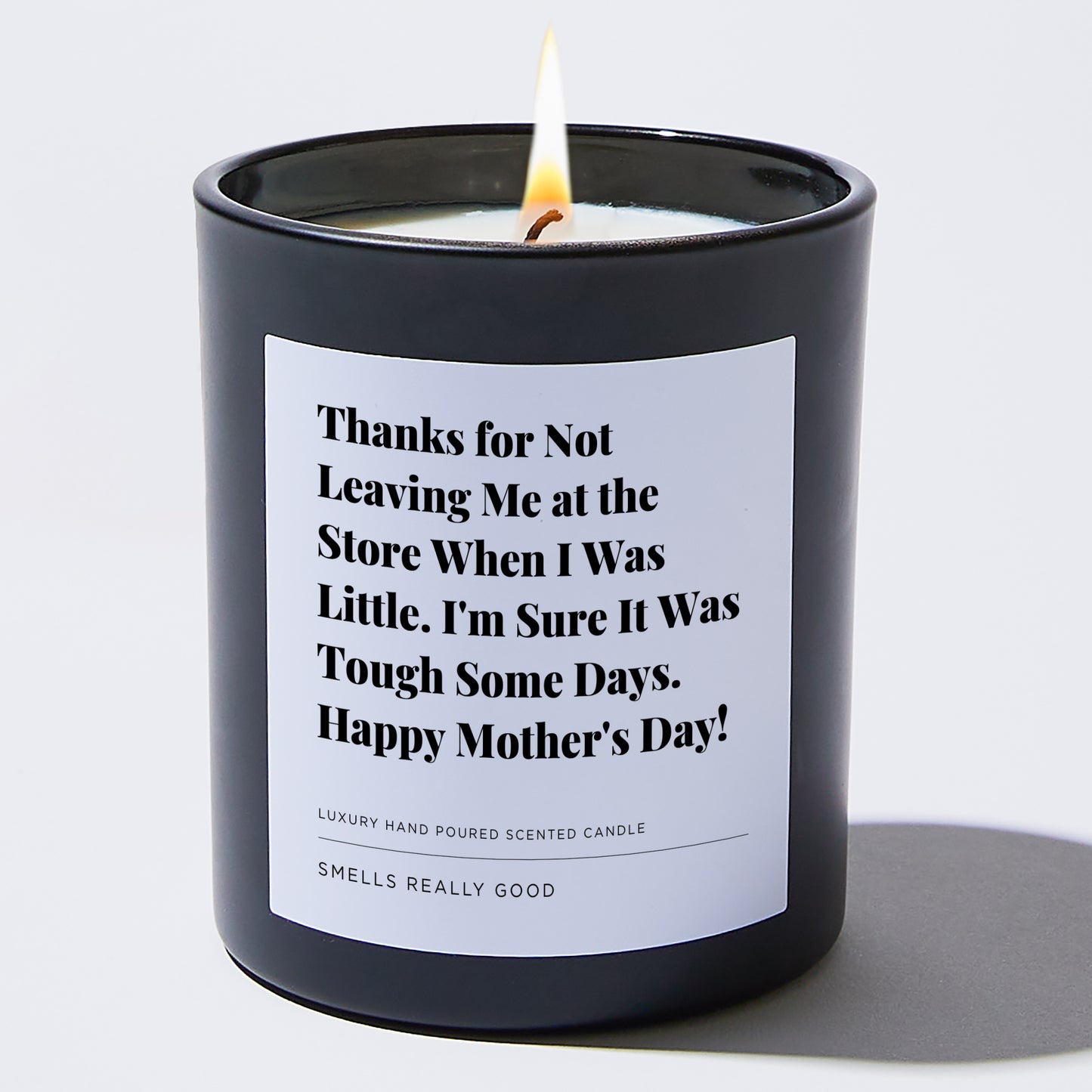 Gift for Mom - Thanks for not leaving me at the store when I was little. I'm sure it was tough some days. Happy Mother's Day! - Candle