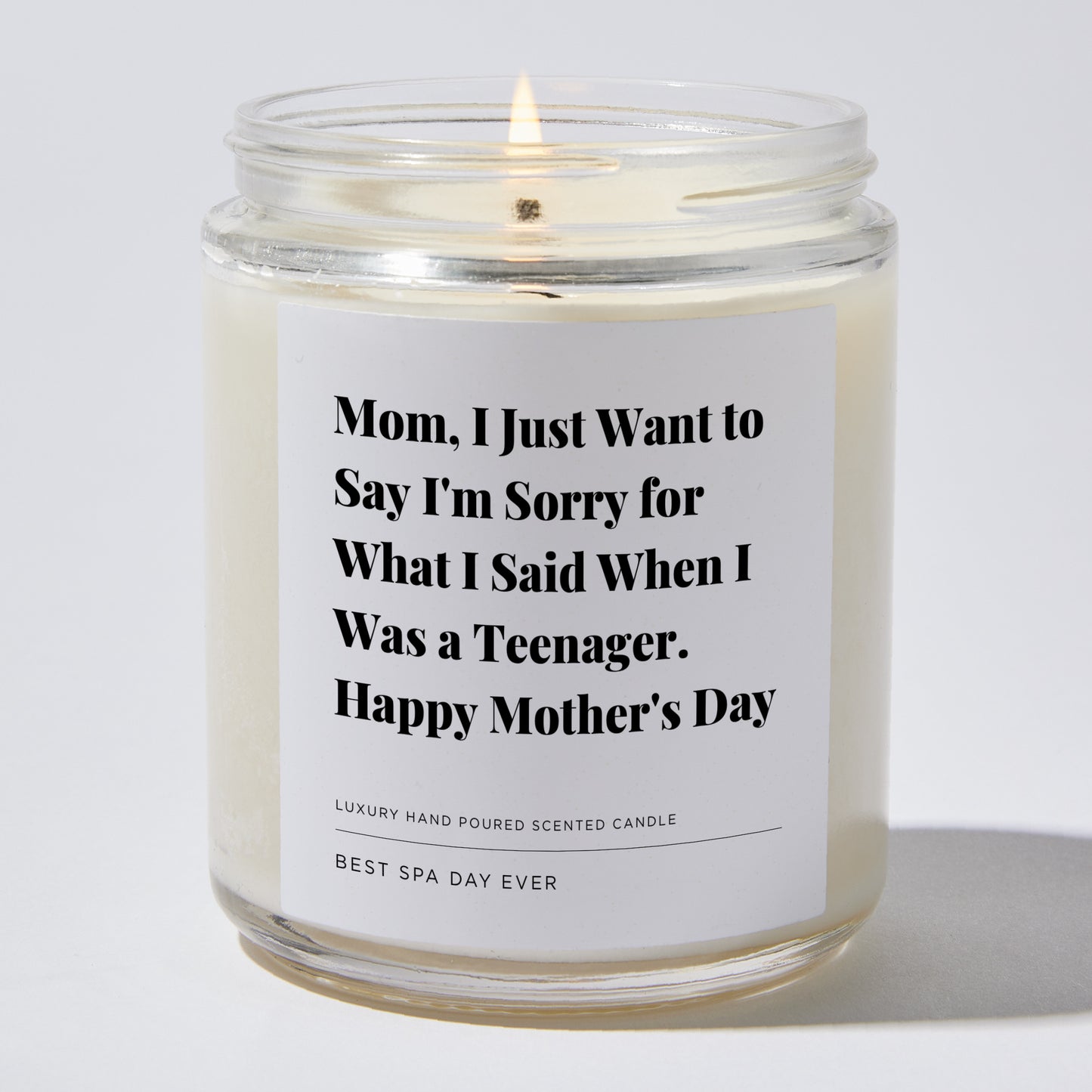 Gift for Mom - Mom, I Just Want to Say I'm Sorry For What I Said When I Was a Teenager. Happy Mother's Day - Candle