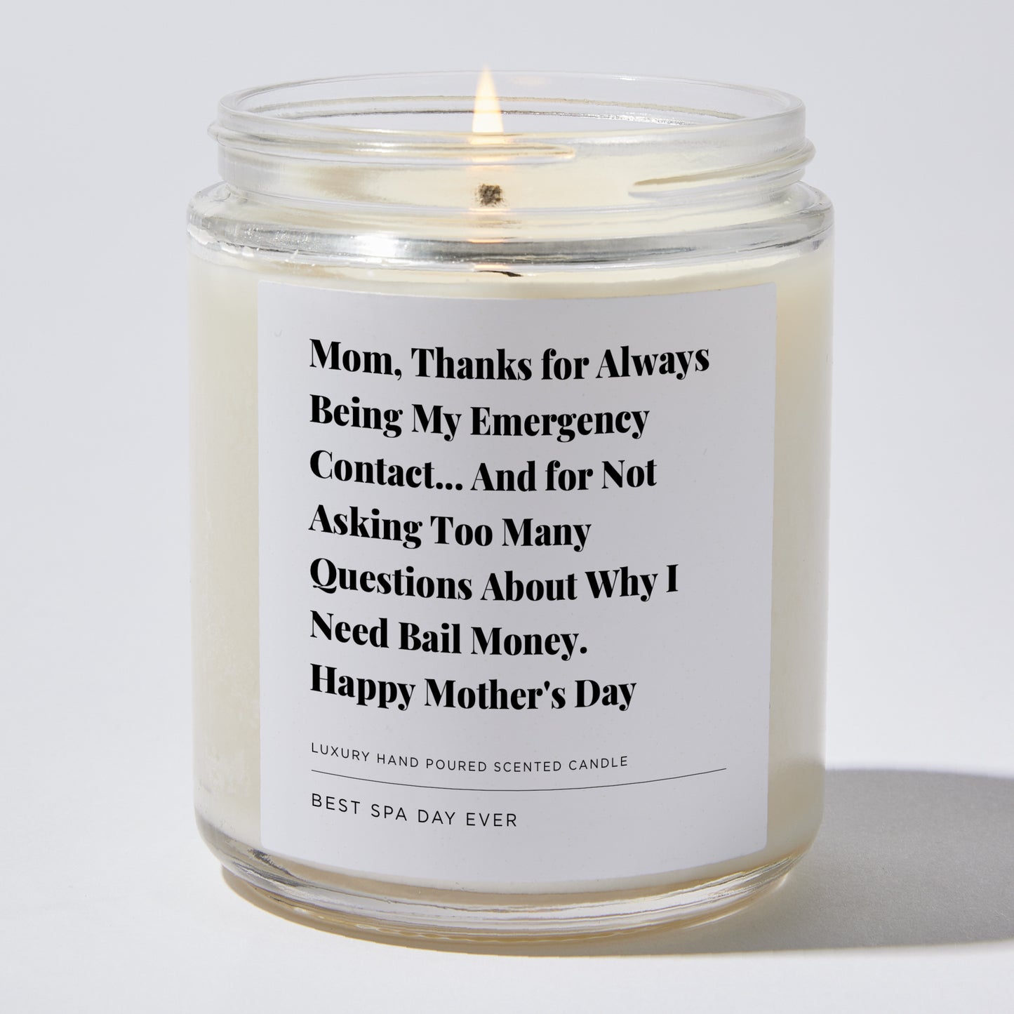 Gift for Mom - Mom, thanks for always being my emergency contact... and for not asking too many questions about why I need bail money. Happy Mother's Day - Candle