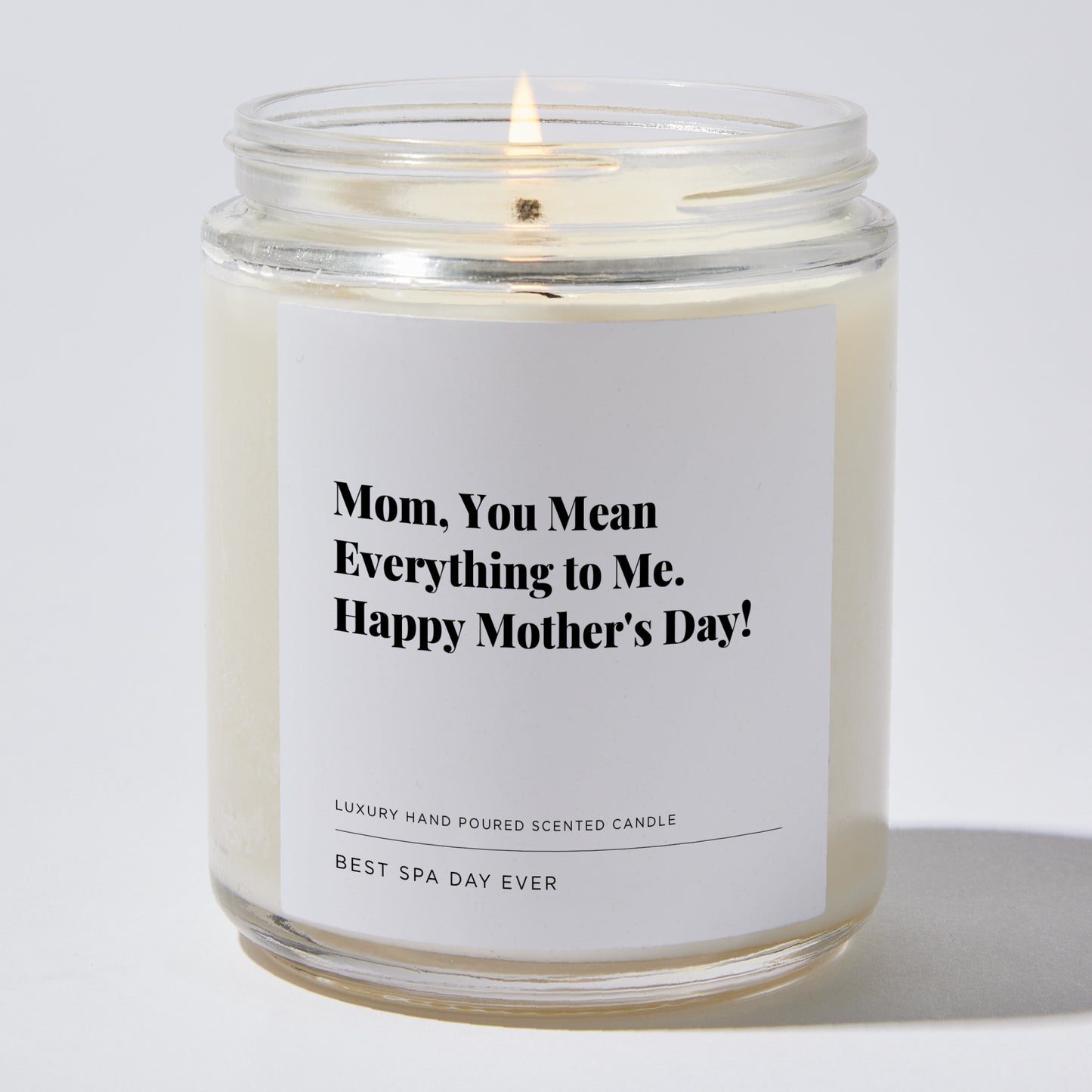 Gift for Mom - Mom, you mean everything to me. Happy Mother's Day! - Candle