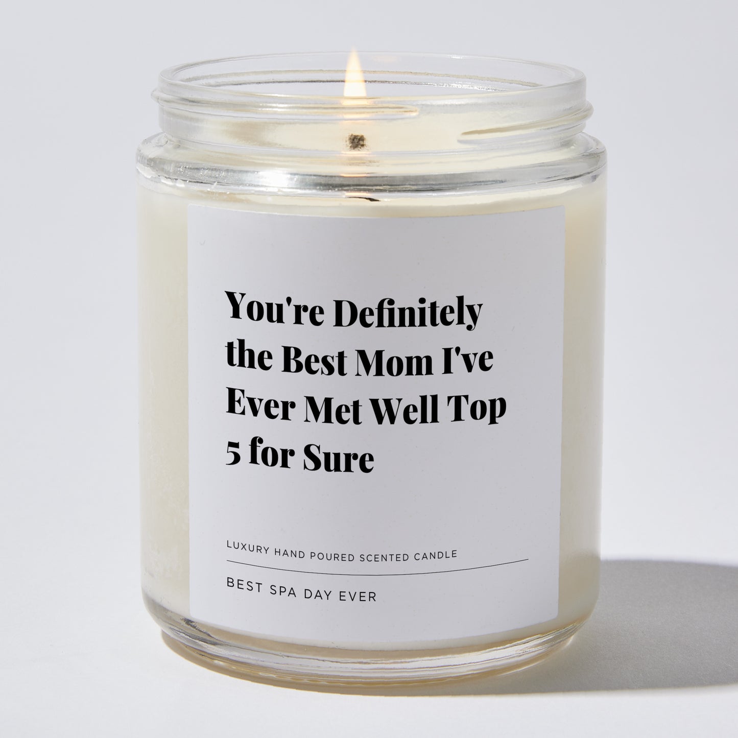 Gift for Mom - You're Definitely the Best Mom I've Ever Met Well Top 5 For Sure - Candle
