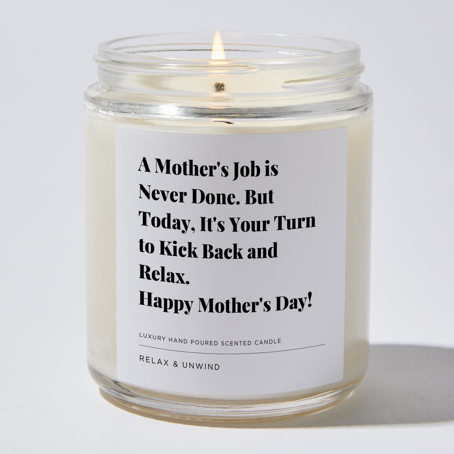 Gift for Mom - A mother's job is never done. But today, it's your turn to kick back and relax. Happy Mother's Day! - Candle