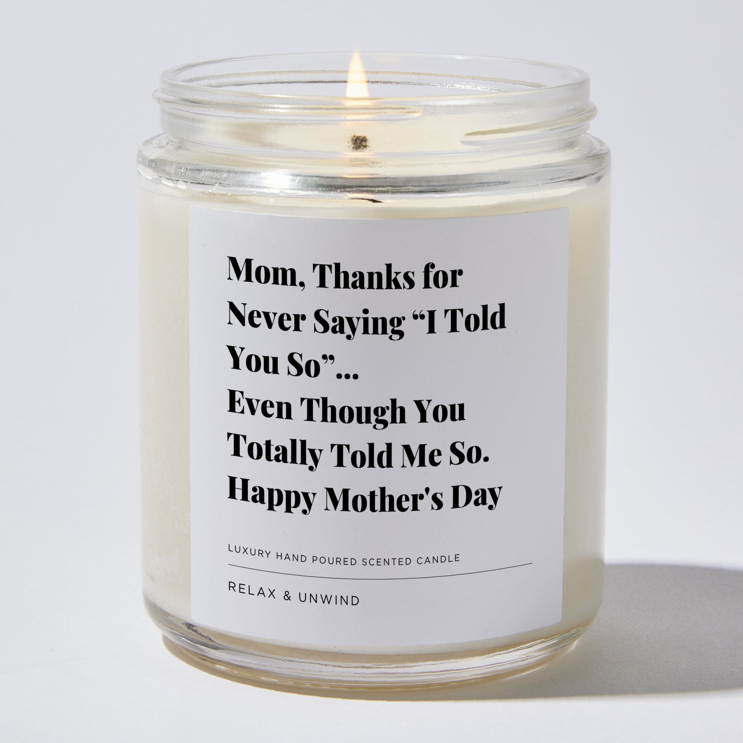 Gift for Mom - Mom, thanks for never saying 'I told you so'... even though you totally told me so. Happy Mother's Day - Candle