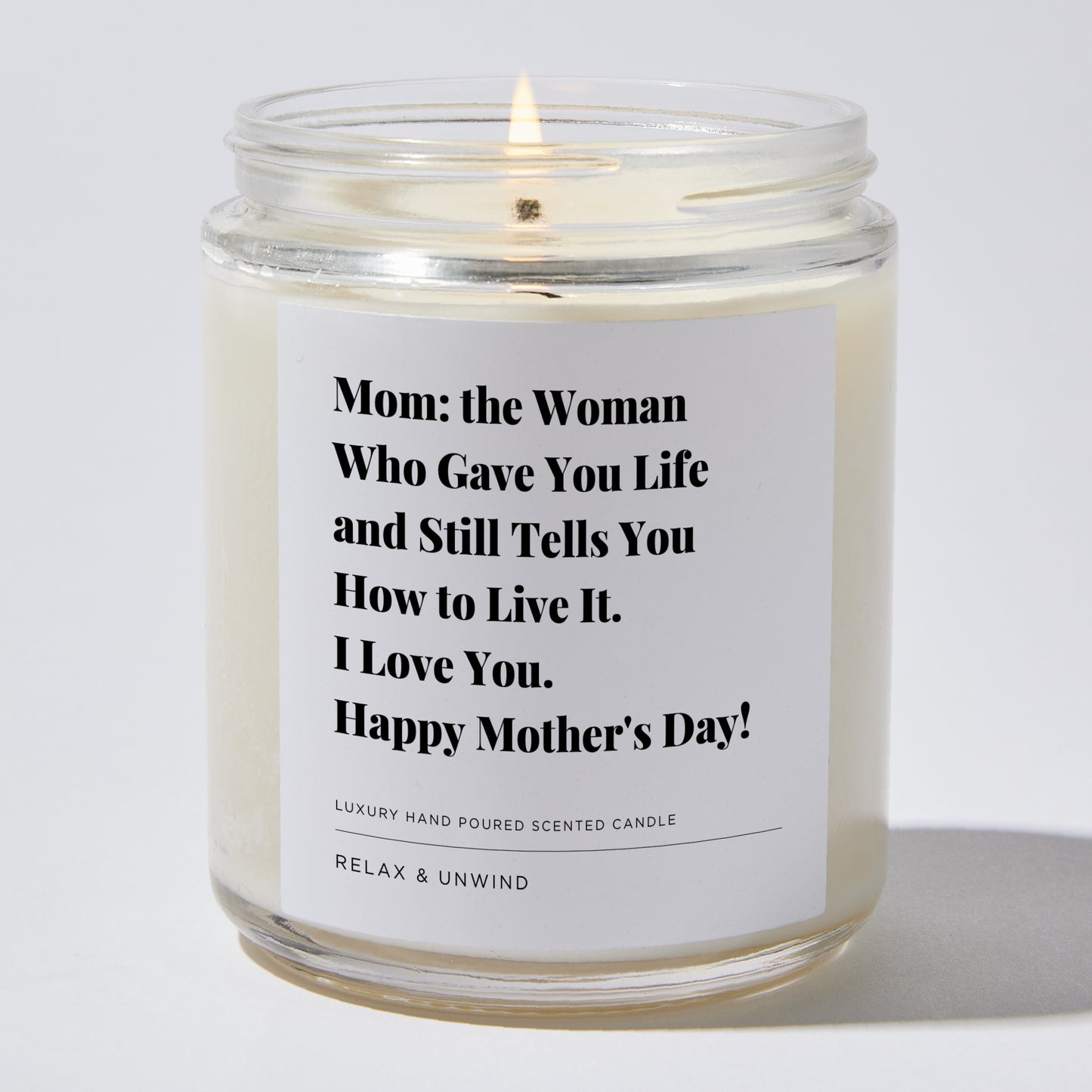 Gift for Mom - Mom: the woman who gave you life and still tells you how to live it. I Love You. Happy Mother's Day! - Candle
