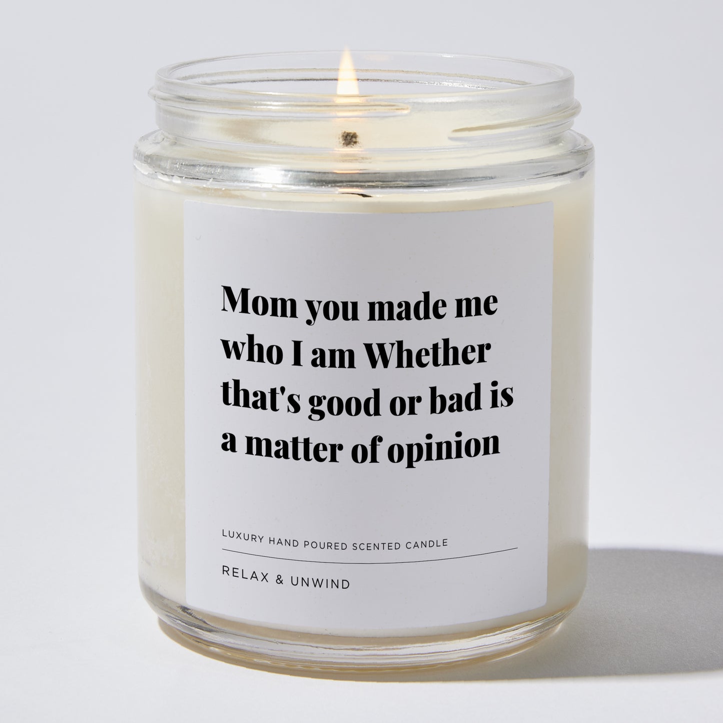 Gift for Mom - Mom you made me who I am Whether that's good or bad is a matter of opinion - Candle