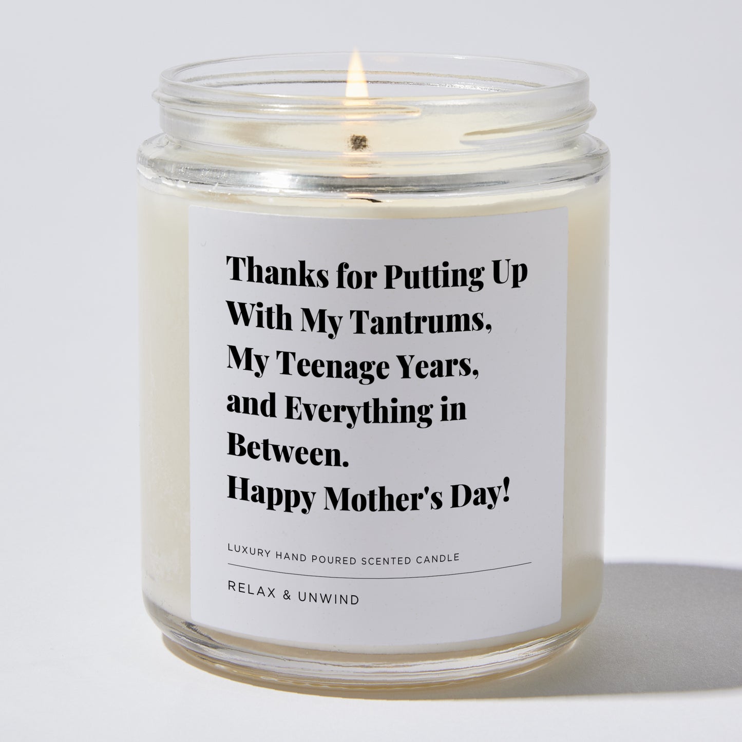 Gift for Mom - Thanks for putting up with my tantrums, my teenage years, and everything in between. Happy Mother's Day! - Candle