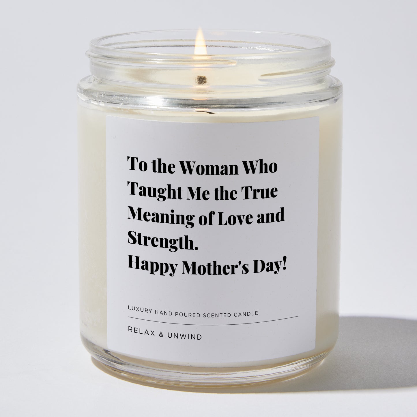 Gift for Mom - To the woman who taught me the true meaning of love and strength. Happy Mother's Day! - Candle