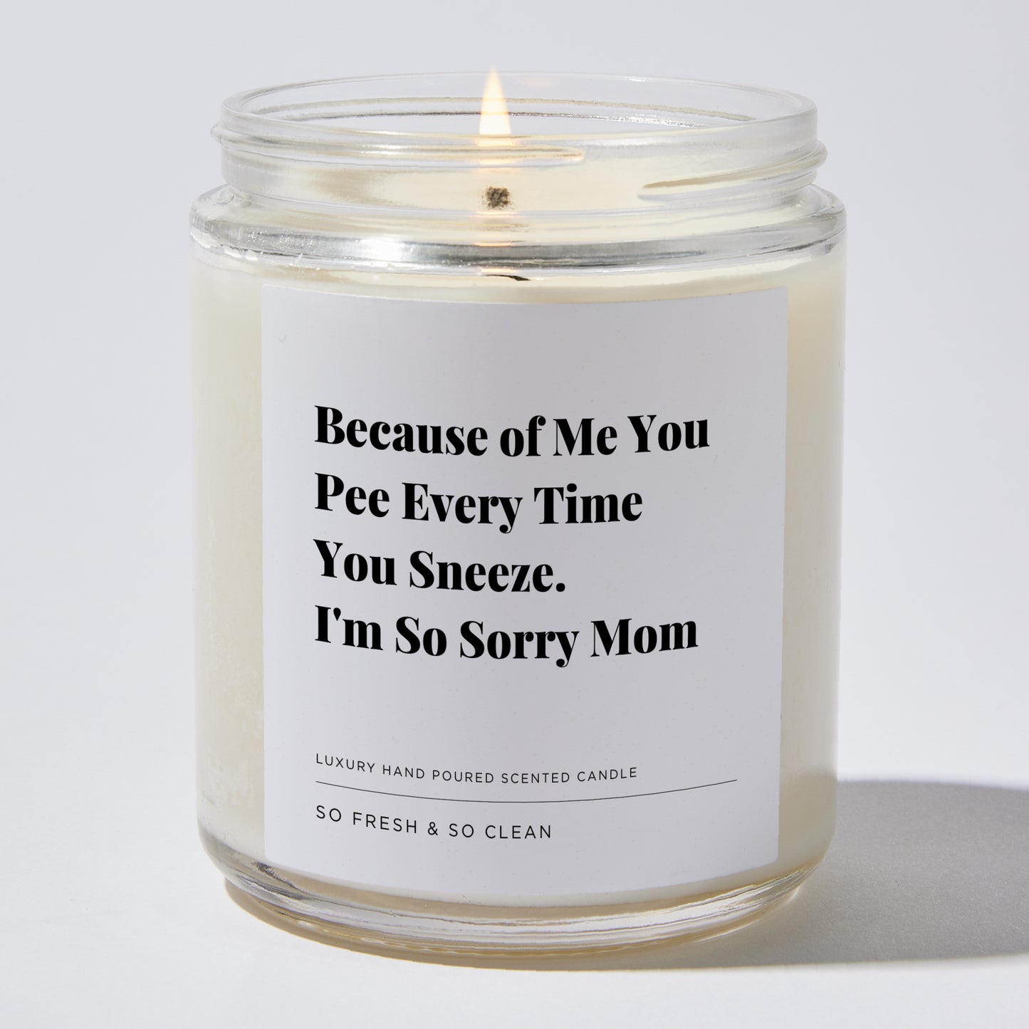 Gift for Mom - Because of me you pee every time you sneeze. I'm so sorry mom - Candle