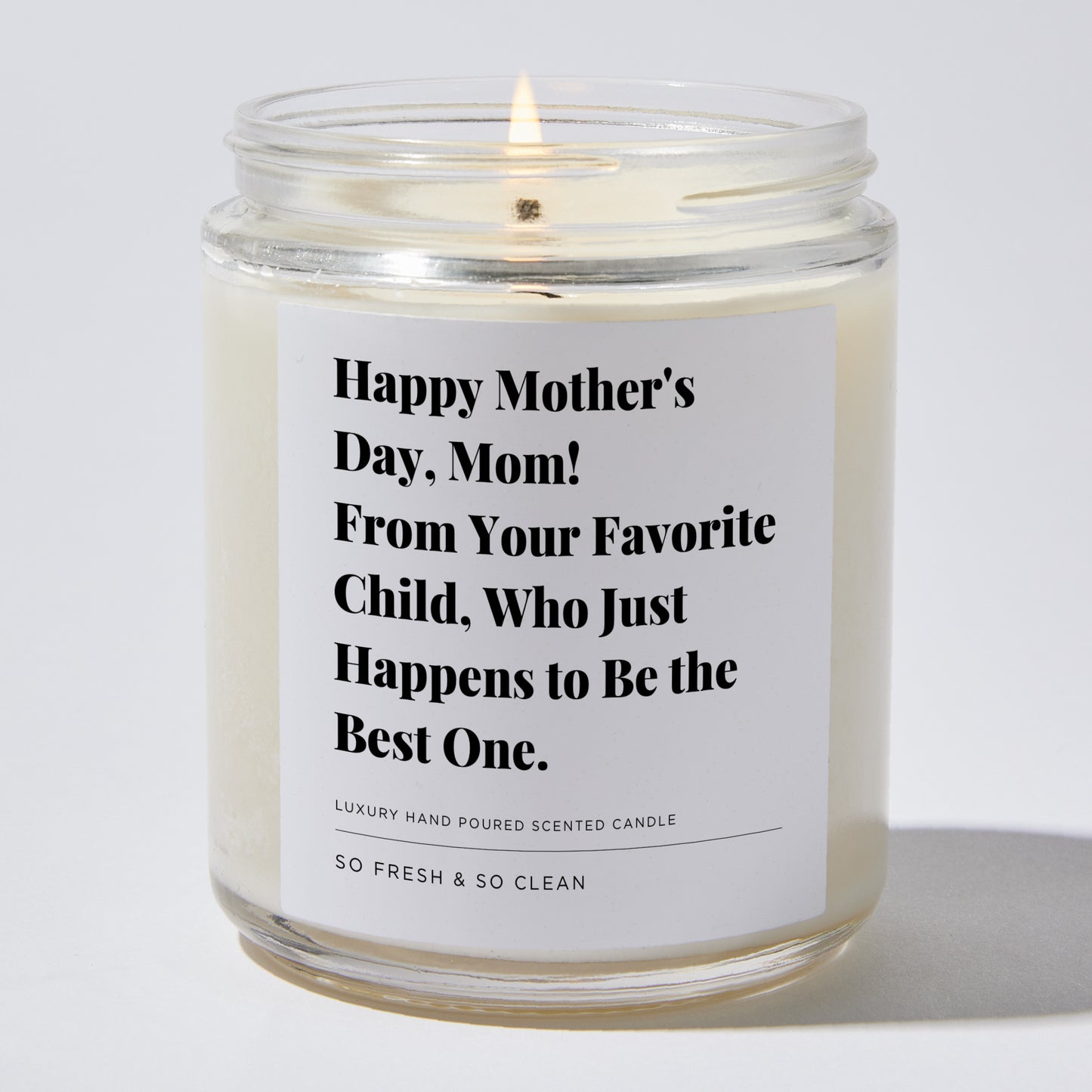 Gift for Mom - Happy Mother's Day, Mom! From your favorite child, who just happens to be the best one. - Candle