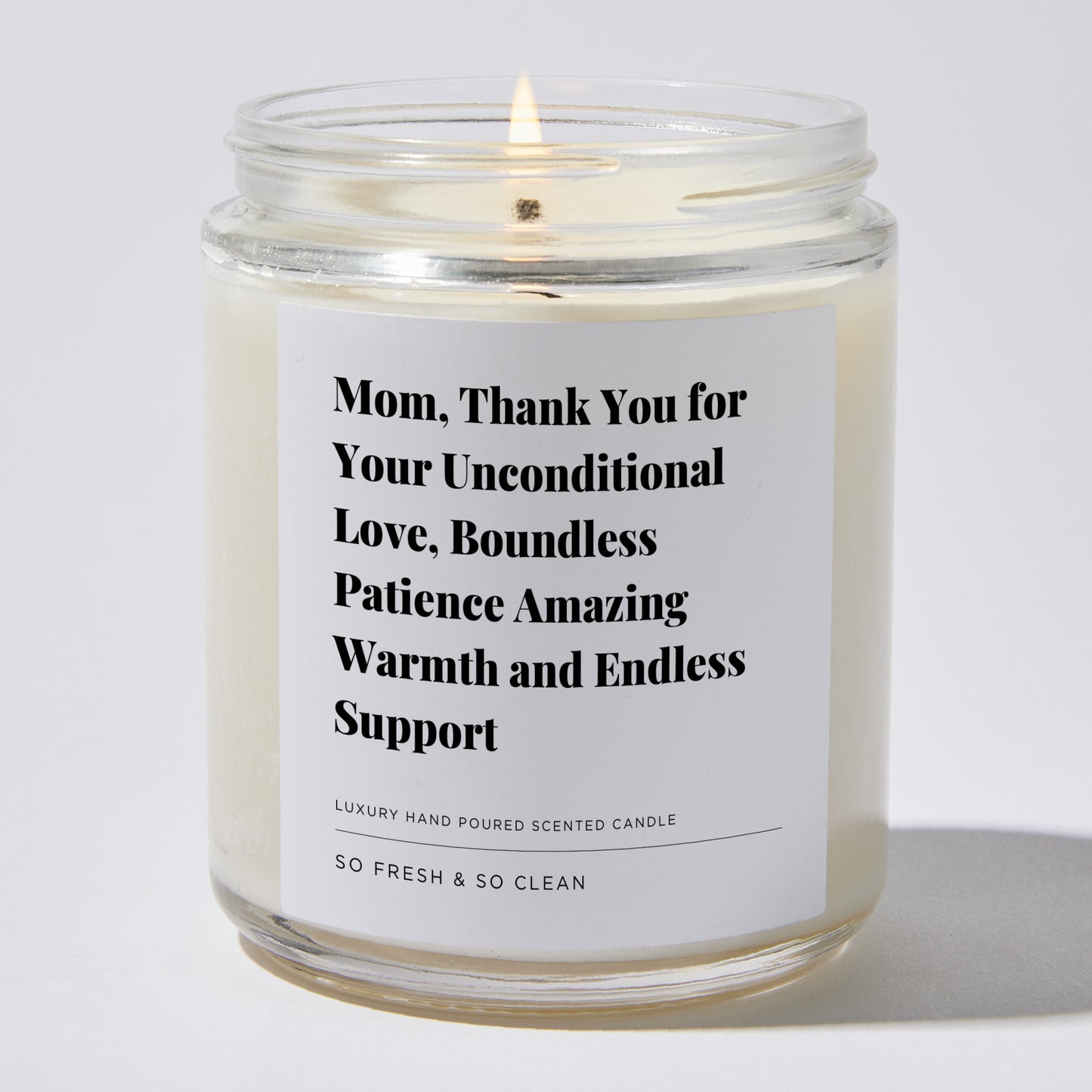 Gift for Mom - Mom, Thank you for your unconditional love, boundless patience amazing warmth and endless support - Candle