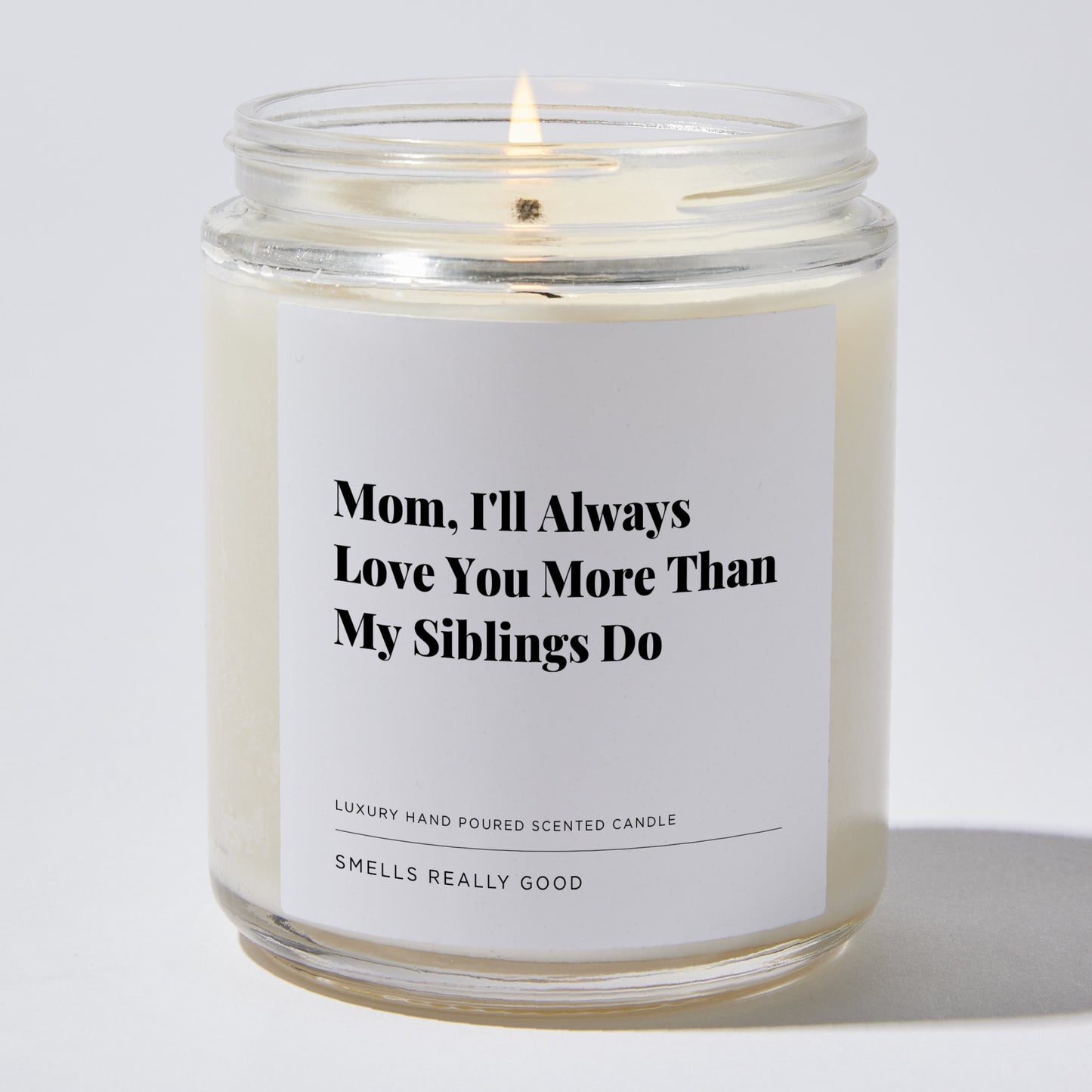 Gift for Mom - Mom, I'll Always Love You More Than My Siblings Do - Candle