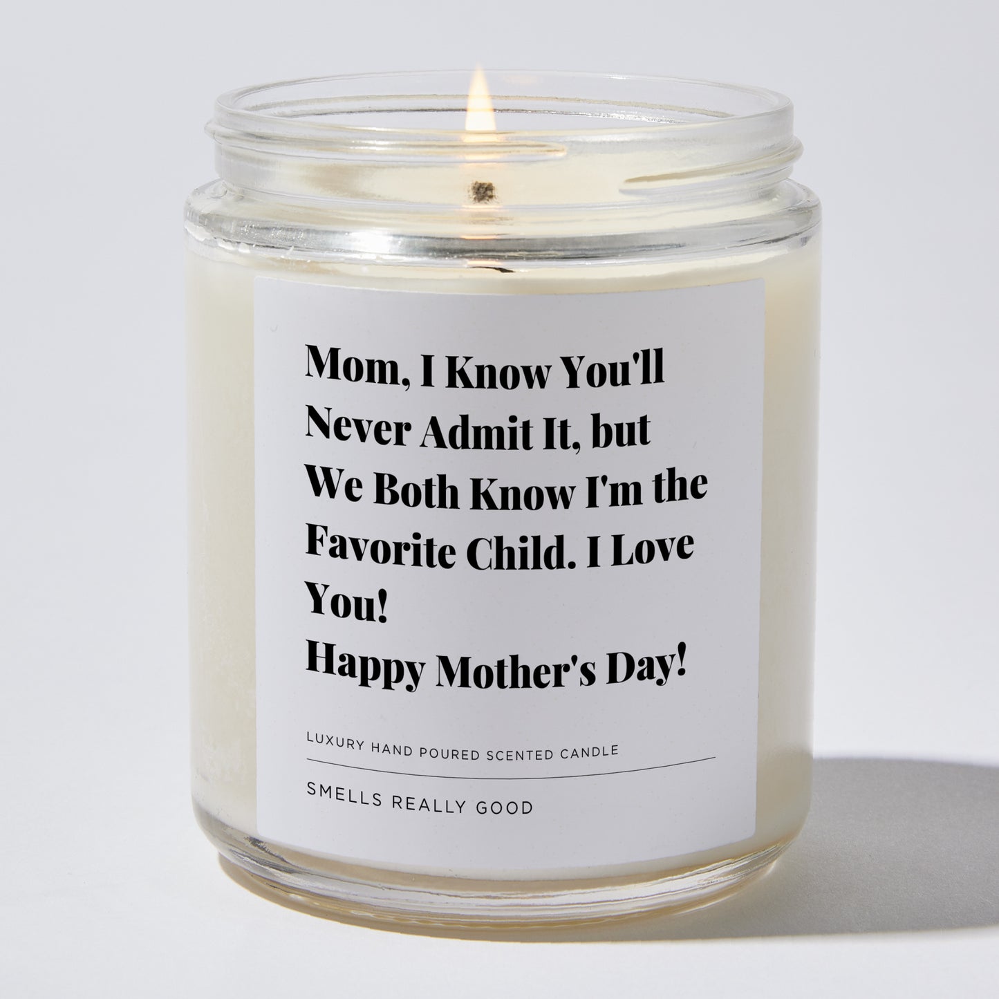 Gift for Mom - Mom, I know you'll never admit it, but we both know I'm the favorite child. I Love You! Happy Mother's Day! - Candle