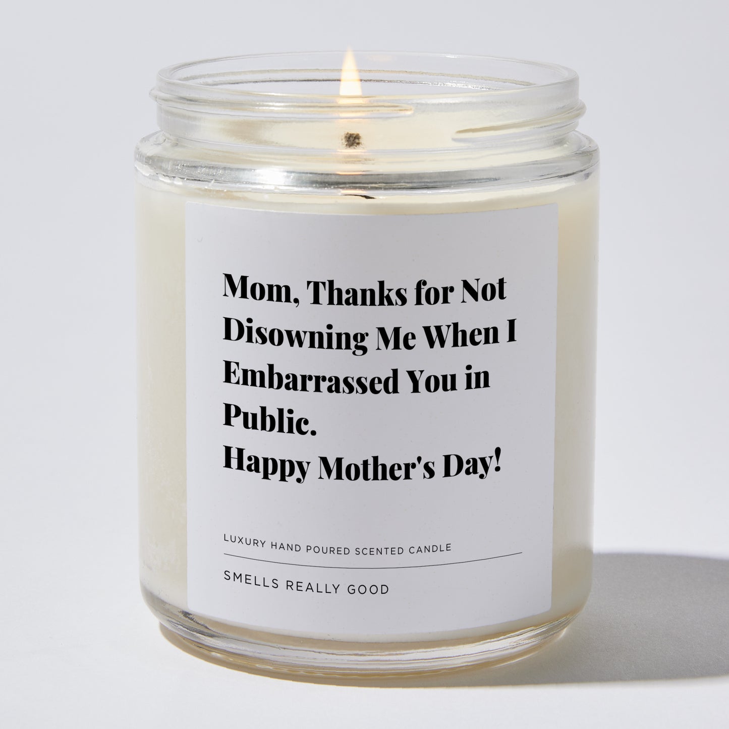 Gift for Mom - Mom, thanks for not disowning me when I embarrassed you in public. Happy Mother's Day! - Candle