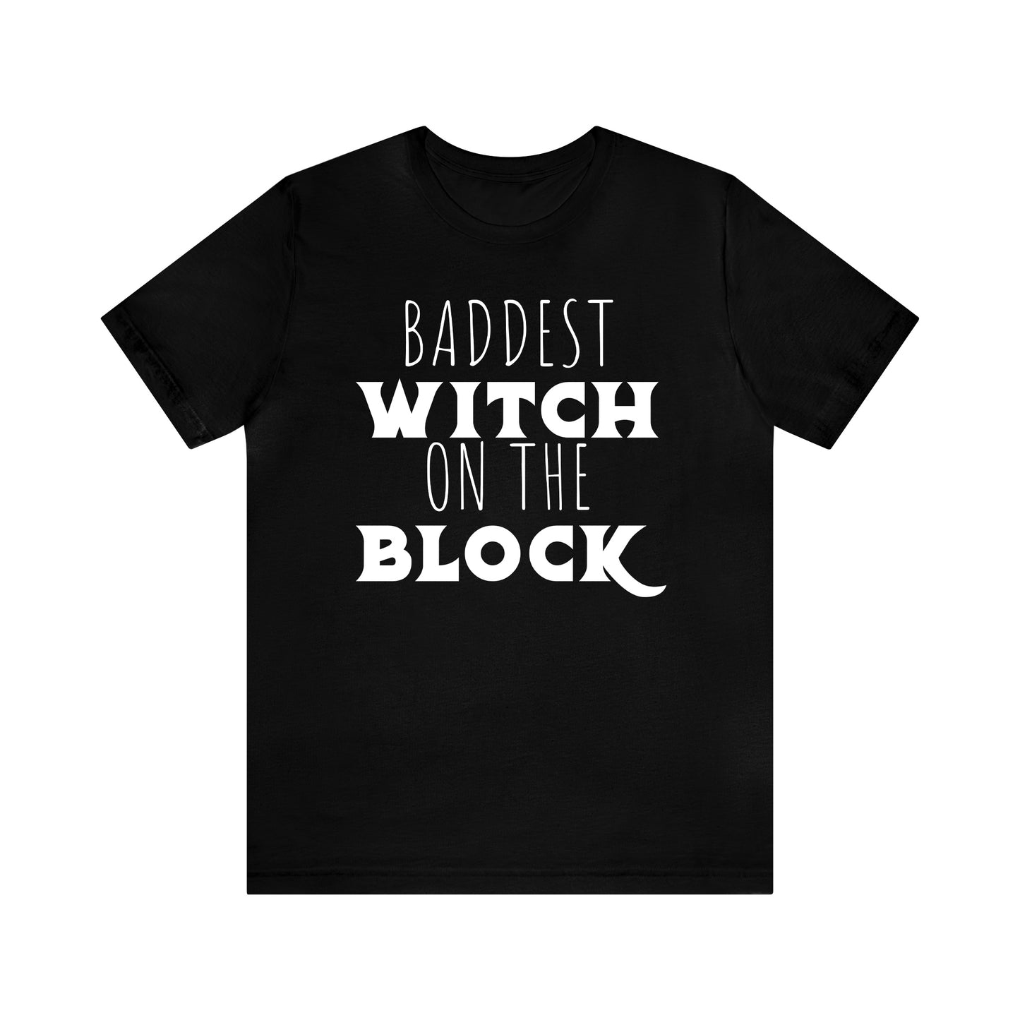 Baddest Witch On the Block - Unisex Halloween T-Shirt