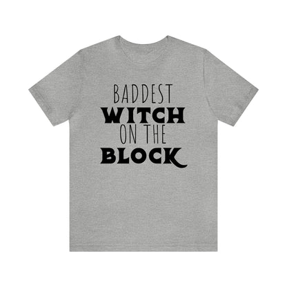 Baddest Witch On the Block - Unisex Halloween T-Shirt