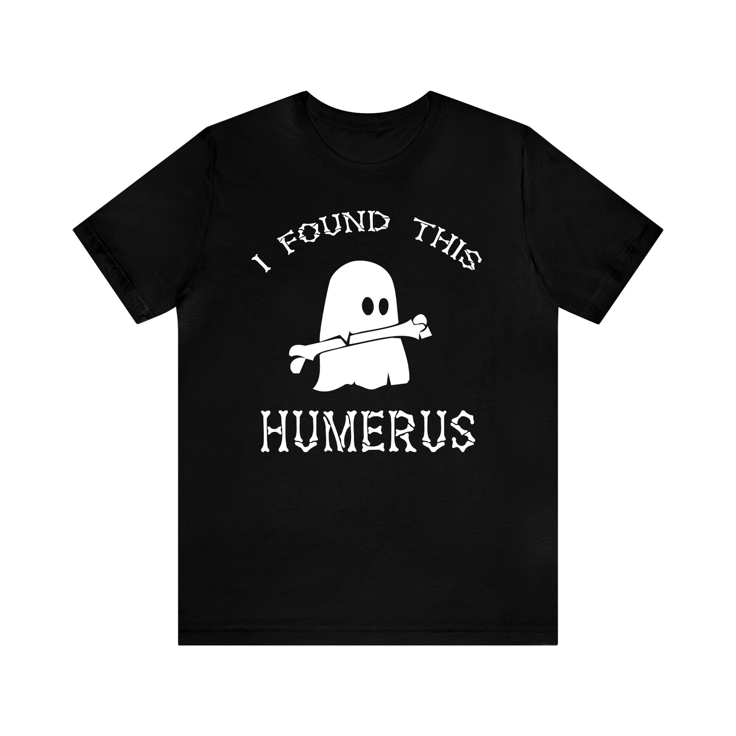 I Found This Humerus - Unisex Halloween T-Shirt