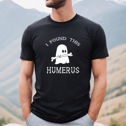 I Found This Humerus - Unisex Halloween T-Shirt