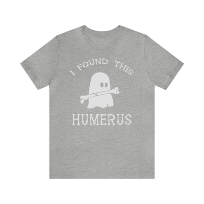 I Found This Humerus - Unisex Halloween T-Shirt