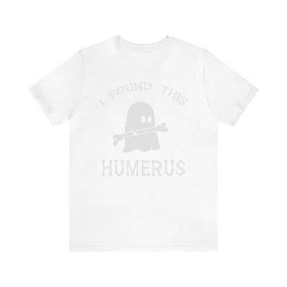 I Found This Humerus - Unisex Halloween T-Shirt - Funny Gift Ideas