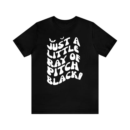 Just a Little Ray of Pitch Black - Unisex T-Shirt