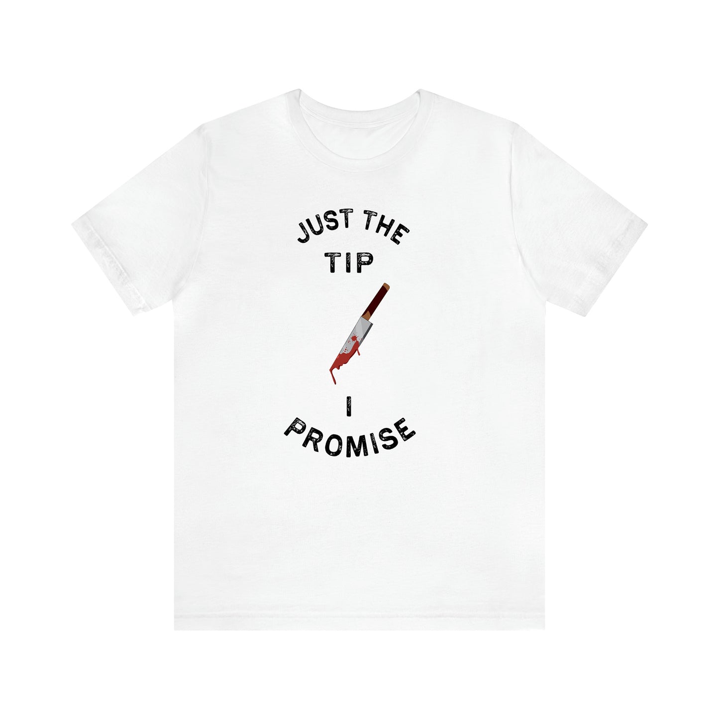 Just The Tip I Promise - Funny Gift Ideas