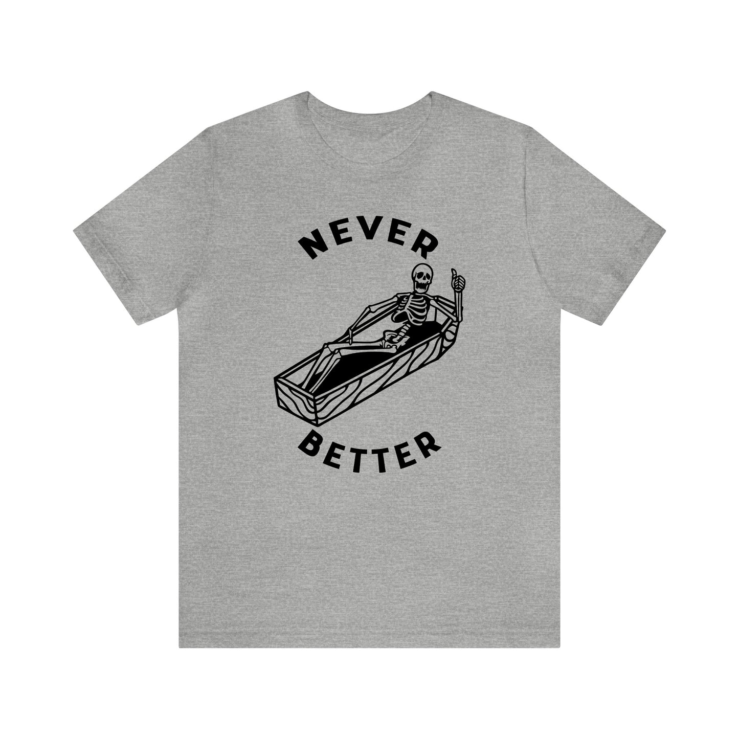 Never Better Skeleton - Unisex Halloween T-Shirt