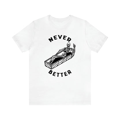 Never Better Skeleton  - Funny Gift Ideas