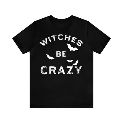 Witches Be Crazy - Unisex Halloween T-Shirt