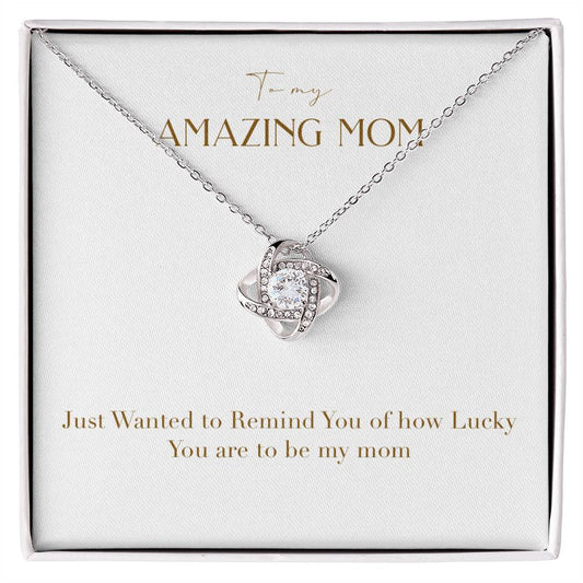 Unity Knot Necklace - Just Wanted to Remind You of How Lucky You Are To Be My Mom