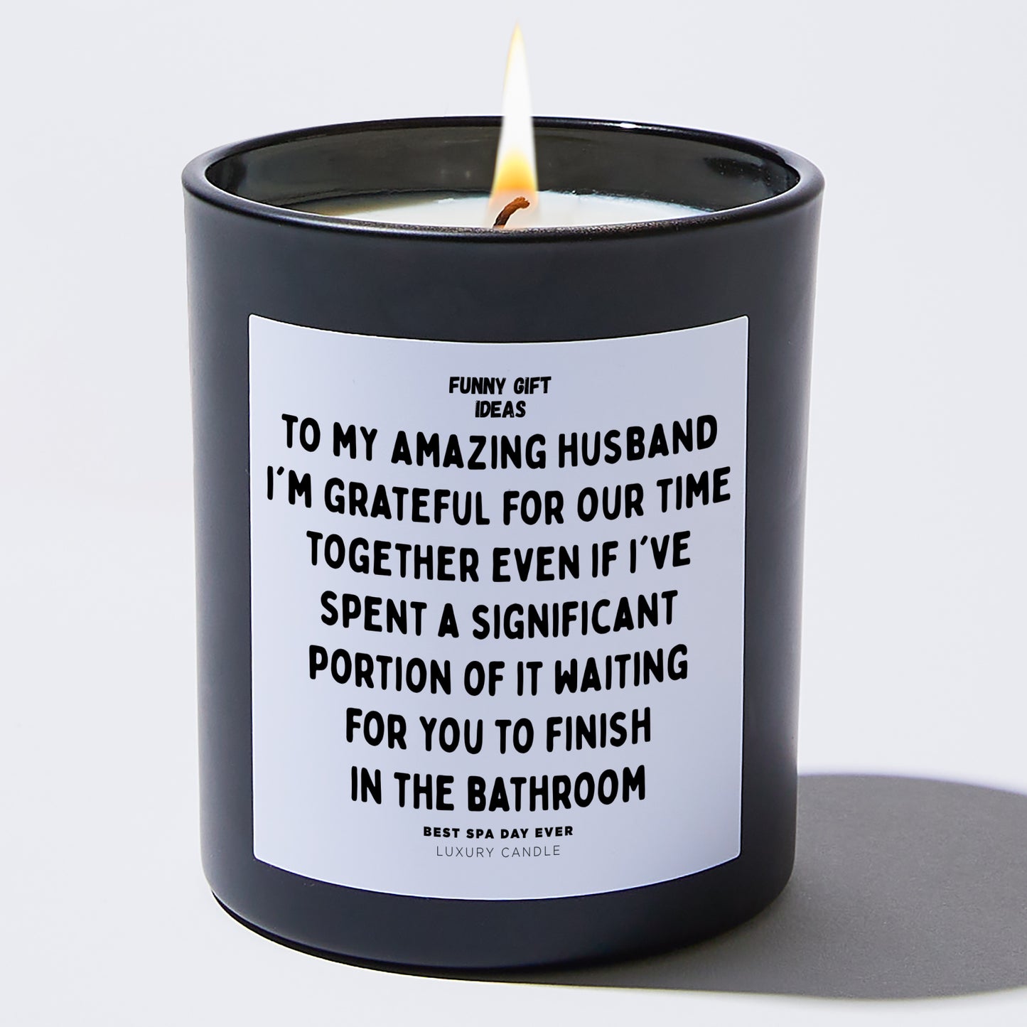 Anniversary Present - To My Amazing Husband, I'm Grateful for Our Time Together, Even if I've Spent a Significant Portion of It Waiting for You to Finish in the Bathroom - Candle