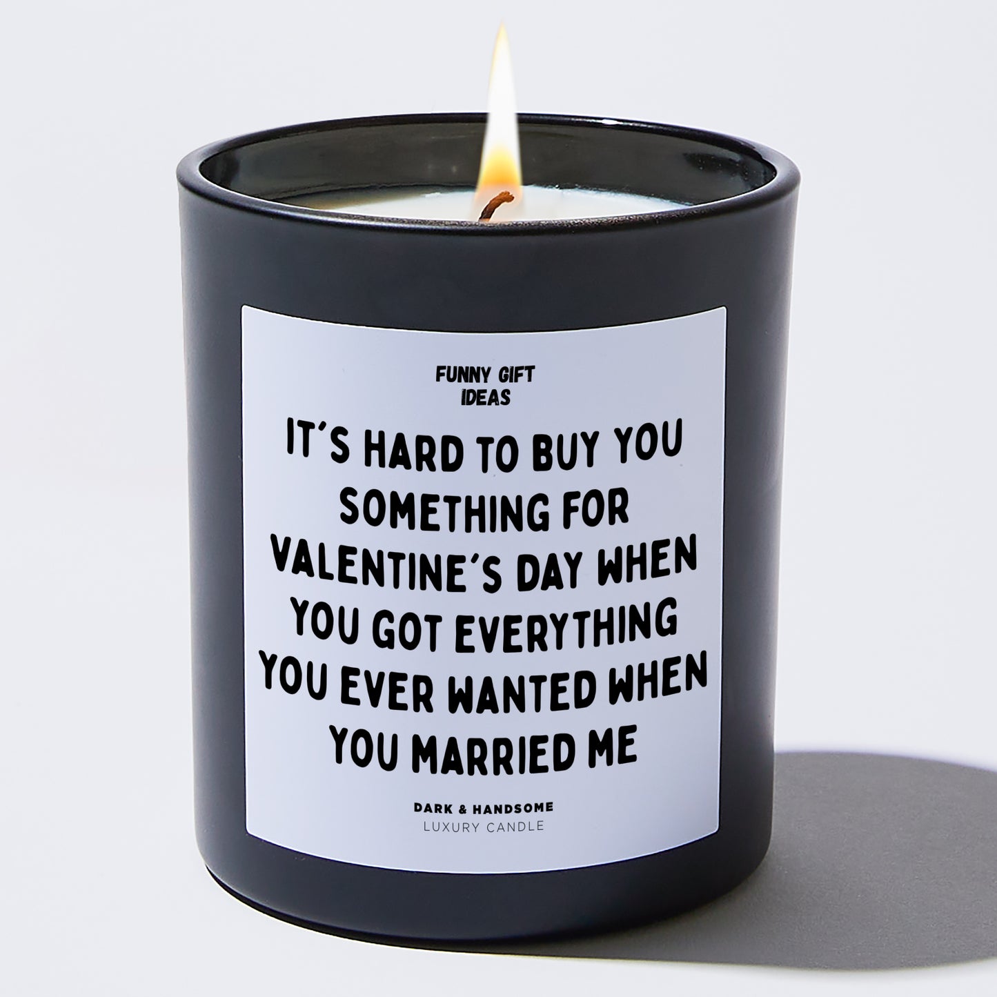 Anniversary Present - It's Hard to Buy You Something for Valentine's Day When You Got Everything You Ever Wanted When You Married Me - Candle