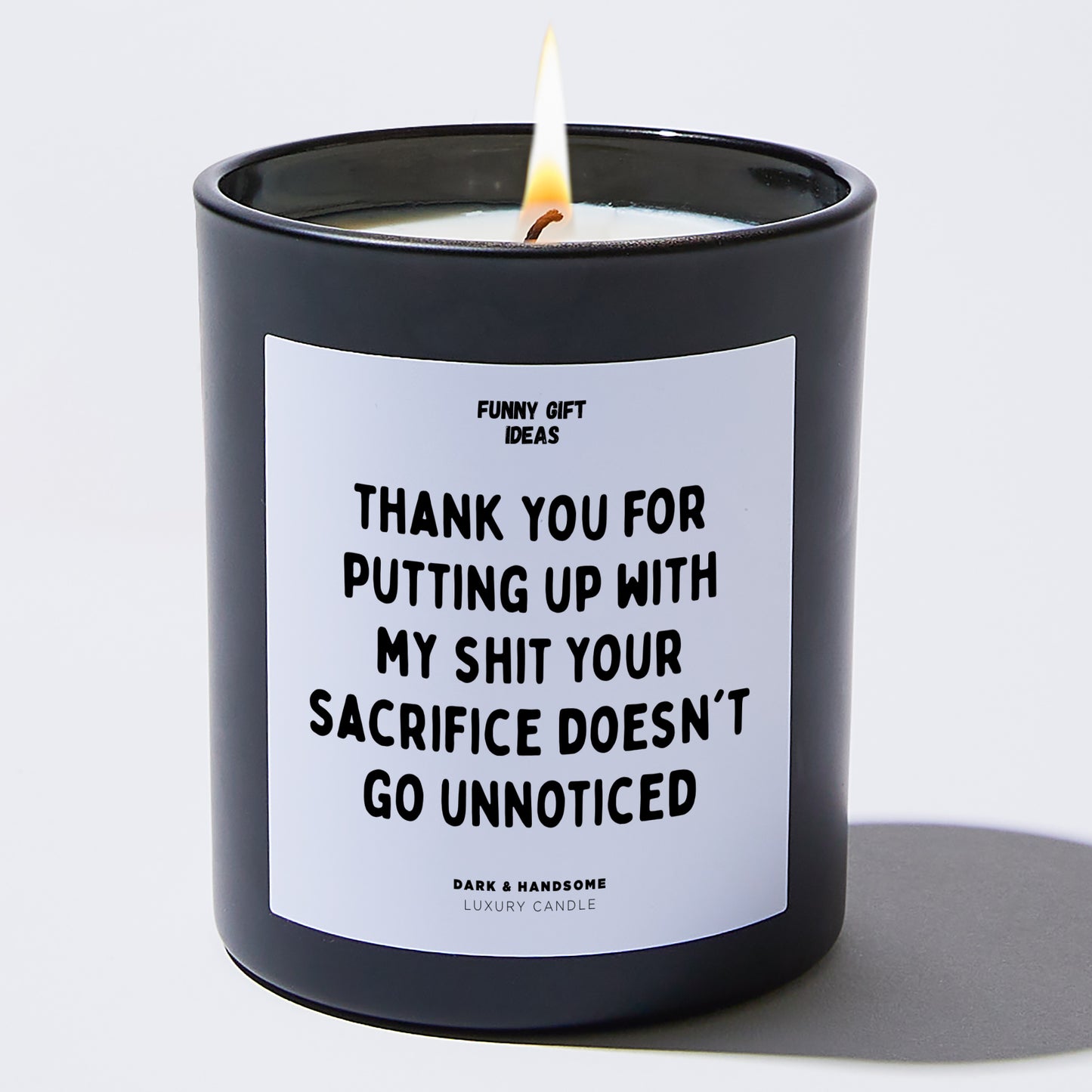 Anniversary Present - Thank You for Putting Up With My Shit. Your Sacrifice Doesn't Go Unnoticed - Candle