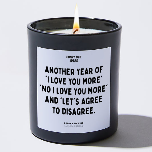 Anniversary Another Year of 'I Love You More,' 'No, I Love You More,' and 'Let's Agree to Disagree'. - Funny Gift Ideas