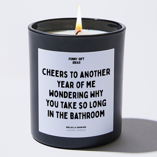 Anniversary Cheers to Another Year of Me Wondering Why You Take So Long in the Bathroom - Funny Gift Ideas