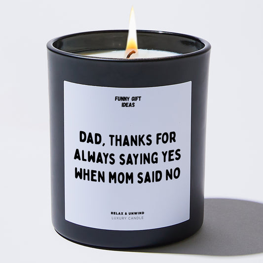 Gift for Father Dad Thanks For Always Saying Yes When Mom Said No - Funny Gift Ideas
