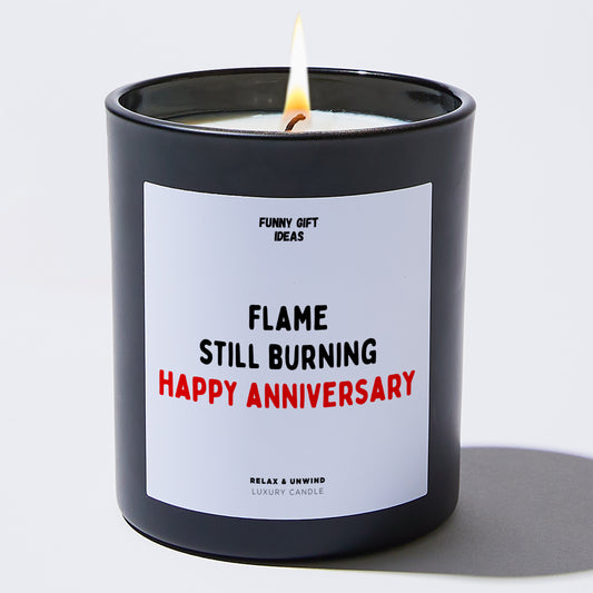 Anniversary Flame Still Burning Happy Anniversary - Funny Gift Ideas