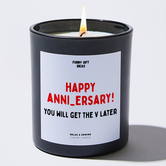 Anniversary Happy Anni_versary! You Will Get the V Later - Funny Gift Ideas