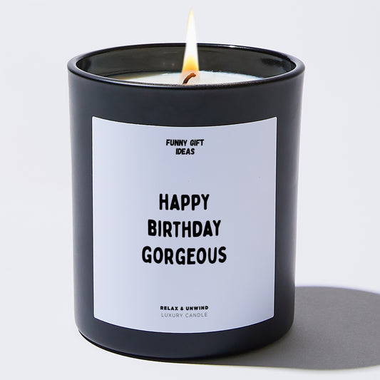 Happy Birthday Gift Happy Birthday Gorgeous - Funny Gift Ideas
