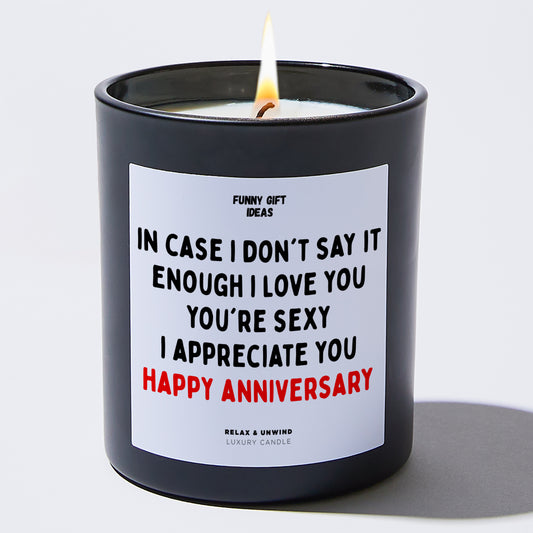 Anniversary In Case I Don't Say It Enough. I Love You. You're Sexy. I Appreciate You. Happy Anniversary - Funny Gift Ideas