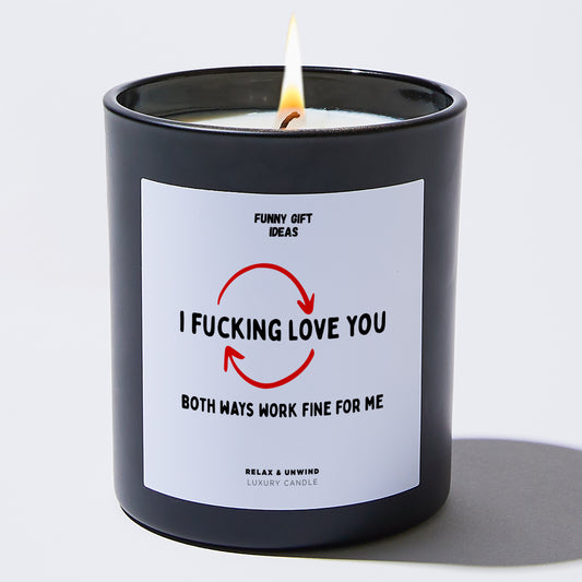 Anniversary I Fucking Love You Both Ways Work Fine for Me - Funny Gift Ideas