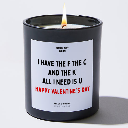 Anniversary I Have the F, the C, and the K. All I Need is U. Happy Valentine's Day - Funny Gift Ideas