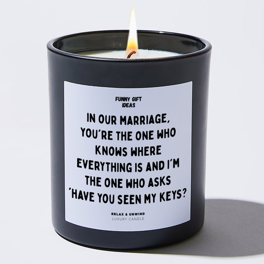 Anniversary In Our Marriage, You're the One Who Knows Where Everything is, and I'm the One Who Asks, 'Have You Seen My Keys? - Funny Gift Ideas